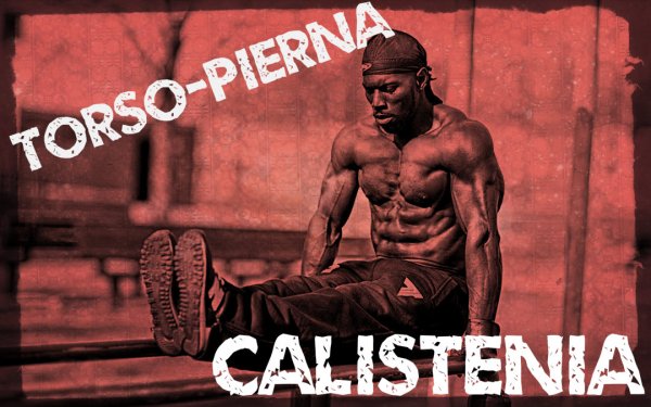 Rutina de torso pierna calistenia para todos los niveles