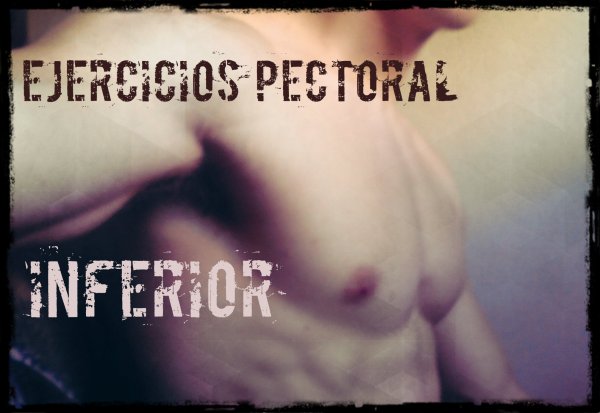 No me crece el pectoral inferior: mejores ejercicios, consejos para ganar volumen
