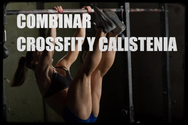 Calistenia y crossfit son una combinación perfecta